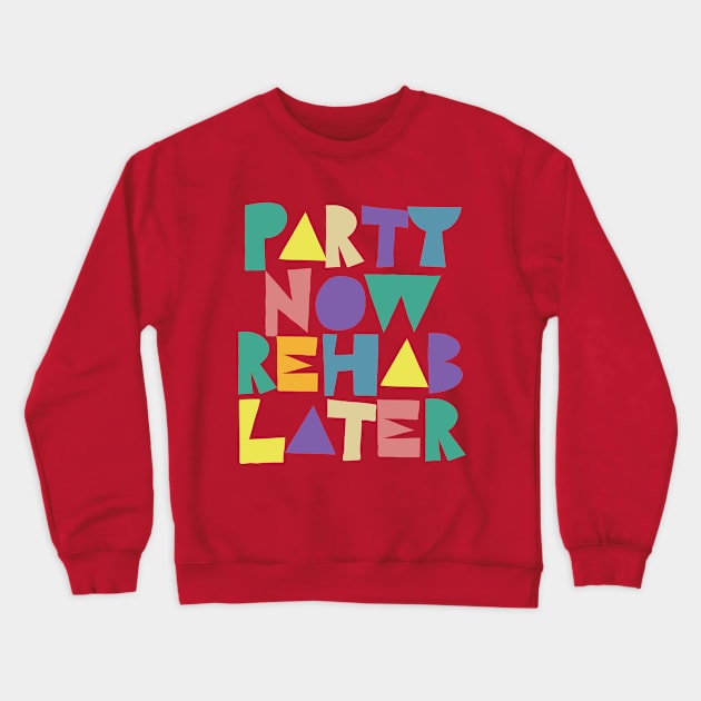 Party Now Rehab Later Crewneck Sweatshirt by DankFutura